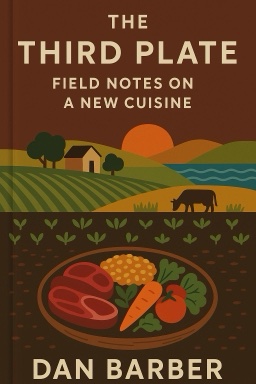 The Third Plate: Field Notes on a New Cuisine