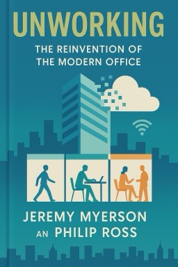Unworking: The Reinvention of the Modern Office