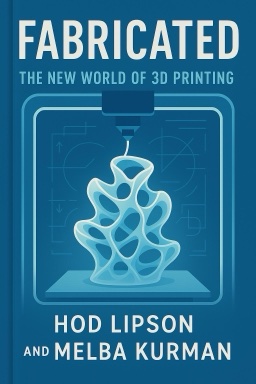 Fabricated: The New World of 3D Printing