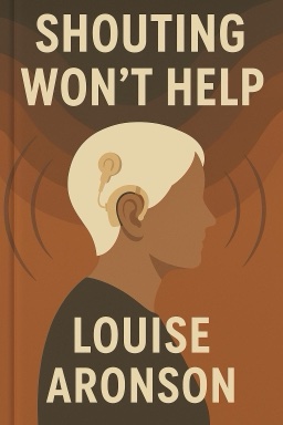 Shouting Won't Help: Why I—and 50 Million Other Americans—Can't Hear You