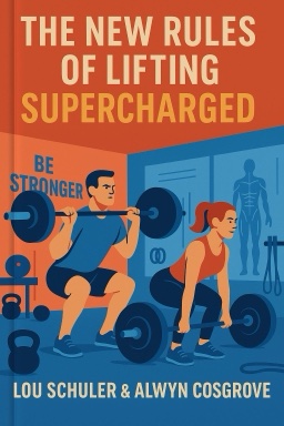 The New Rules of Lifting Supercharged: Ten All-New Programs for Men and Women