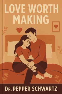 Love Worth Making: How to Have Ridiculously Great Sex in a Long-Lasting Relationship